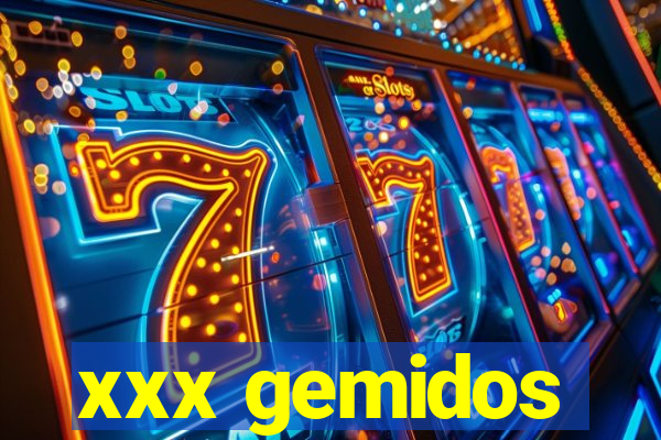 xxx gemidos